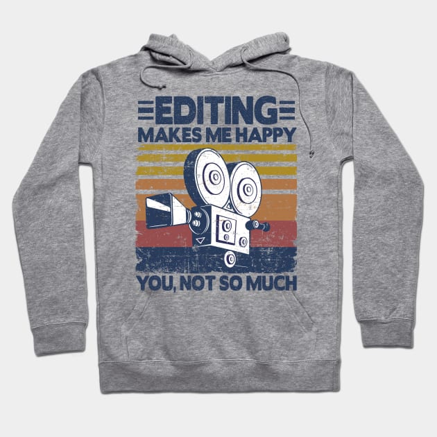 Editing Makes Me Happy Funny Video Editor Filmmaker Gift Hoodie by Kuehni